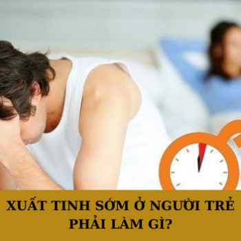 Xuất tinh sớm ở người trẻ- Những điều cần phải biết!