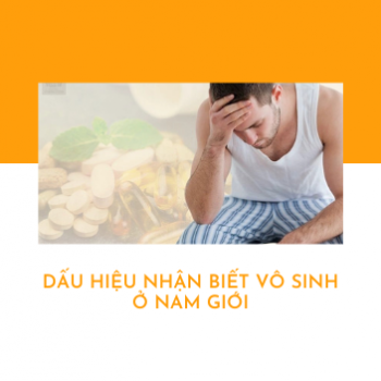Dấu hiệu nhận biết vô sinh ở nam giới
