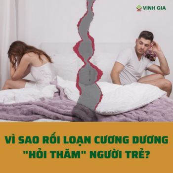 Vì sao rối loạn cương dương lại “hỏi thăm” người trẻ?
